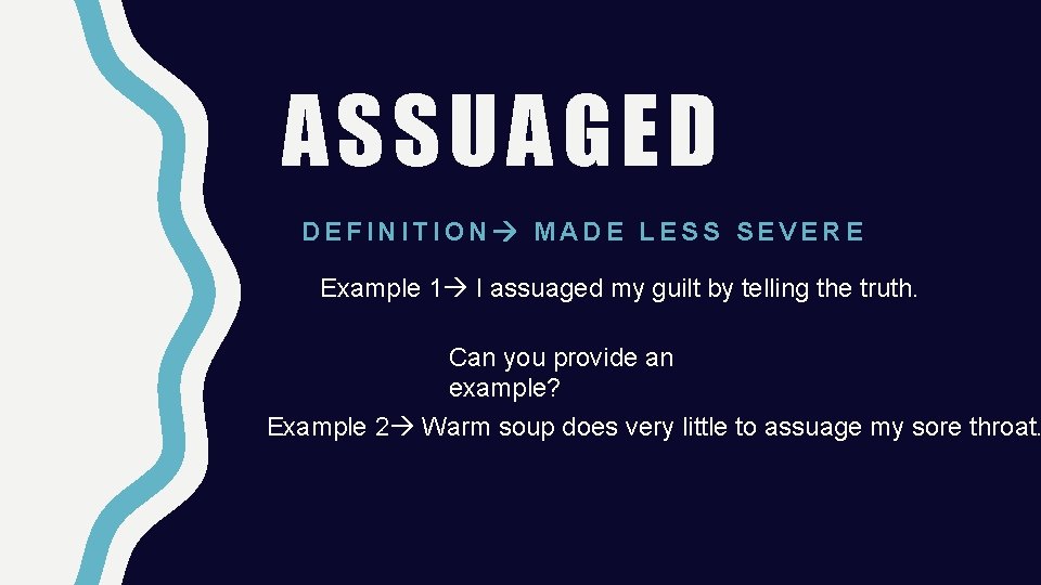 ASSUAGED DEFINITION MADE LESS SEVERE Example 1 I assuaged my guilt by telling the