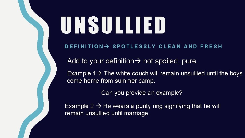 UNSULLIED DEFINITION SPOTLESSLY CLEAN AND FRESH Add to your definition not spoiled; pure. Example