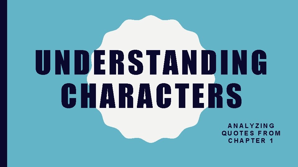 UNDERSTANDING CHARACTERS ANALYZING QUOTES FROM CHAPTER 1 