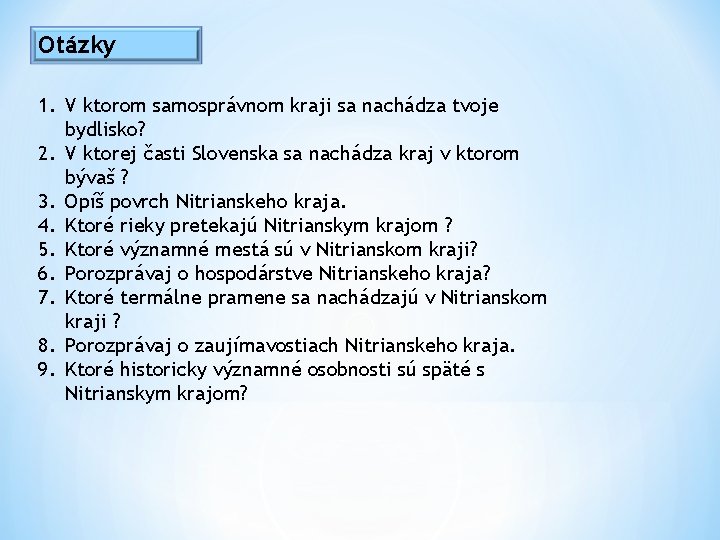 Otázky 1. V ktorom samosprávnom kraji sa nachádza tvoje bydlisko? 2. V ktorej časti