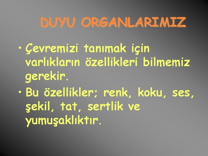 DUYU ORGANLARIMIZ • Çevremizi tanımak için varlıkların özellikleri bilmemiz gerekir. • Bu özellikler; renk,