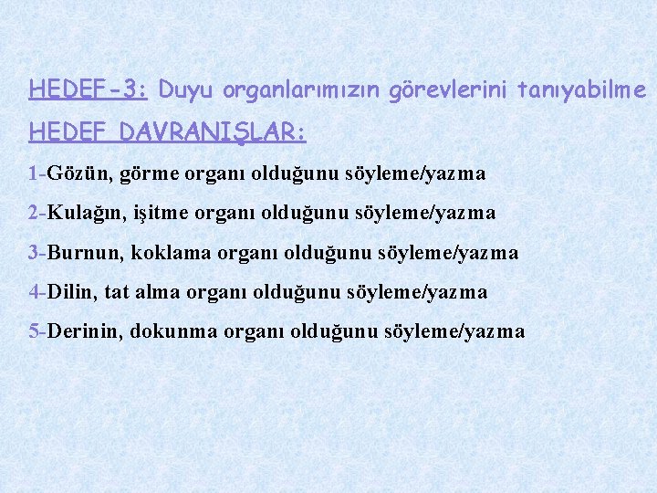 HEDEF-3: Duyu organlarımızın görevlerini tanıyabilme HEDEF DAVRANIŞLAR: 1 -Gözün, görme organı olduğunu söyleme/yazma 2