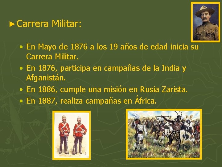 ► Carrera Militar: • En Mayo de 1876 a los 19 años de edad ► Carrera Militar: • En Mayo de 1876 a los 19 años de edad