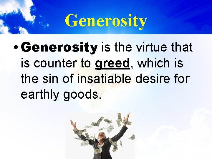 Generosity • Generosity is the virtue that is counter to greed, which is the