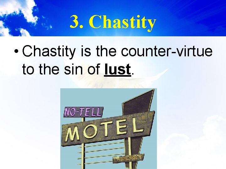 3. Chastity • Chastity is the counter-virtue to the sin of lust. 