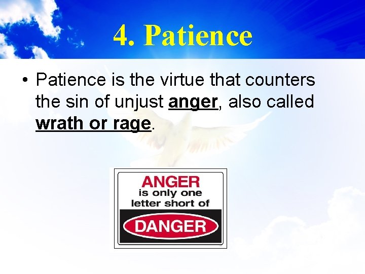 4. Patience • Patience is the virtue that counters the sin of unjust anger,