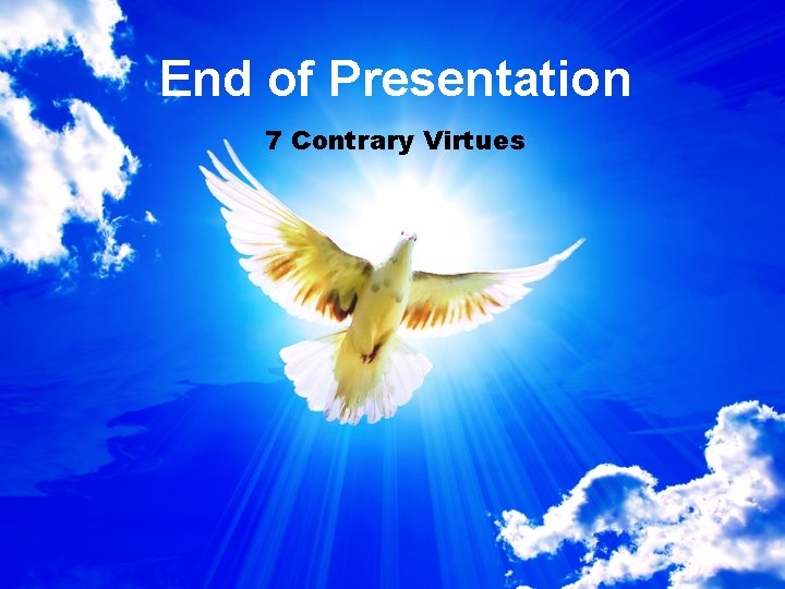 End of Presentation 7 Contrary Virtues 