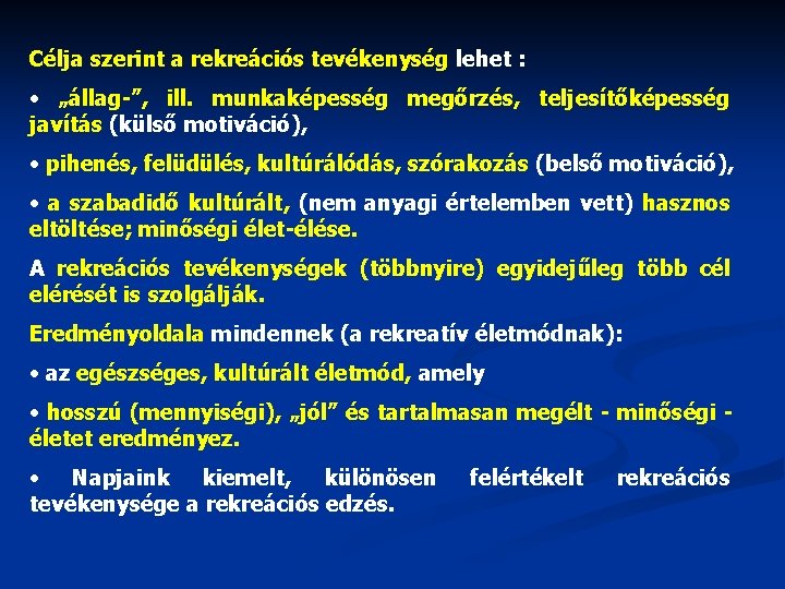 Célja szerint a rekreációs tevékenység lehet : • „állag-”, ill. munkaképesség megőrzés, teljesítőképesség javítás