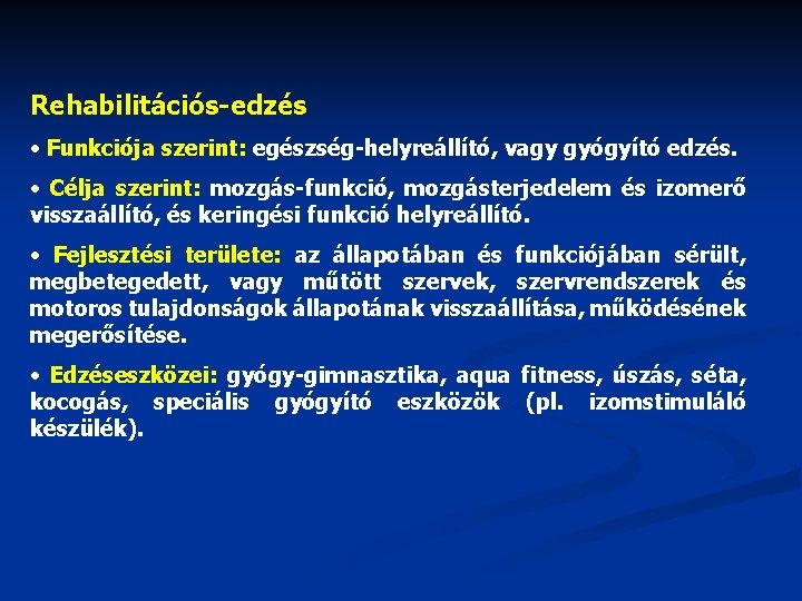 Rehabilitációs-edzés • Funkciója szerint: egészség-helyreállító, vagy gyógyító edzés. • Célja szerint: mozgás-funkció, mozgásterjedelem és