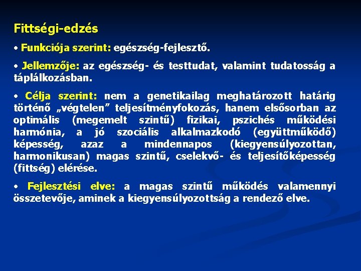 Fittségi-edzés • Funkciója szerint: egészség-fejlesztő. • Jellemzője: az egészség- és testtudat, valamint tudatosság a