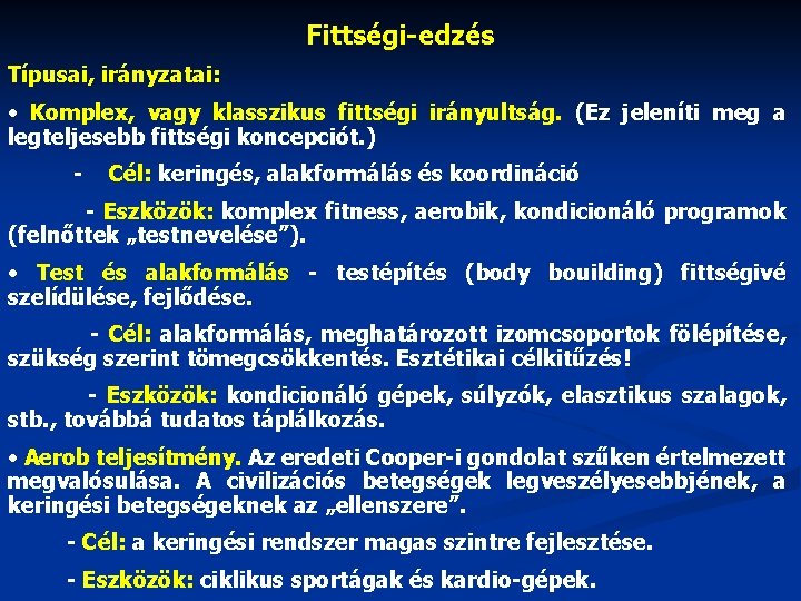 Fittségi-edzés Típusai, irányzatai: • Komplex, vagy klasszikus fittségi irányultság. (Ez jeleníti meg a legteljesebb