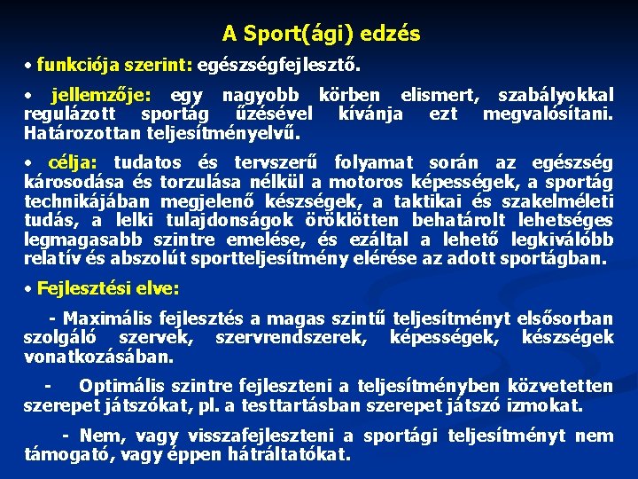 A Sport(ági) edzés • funkciója szerint: egészségfejlesztő. • jellemzője: egy nagyobb körben elismert, szabályokkal