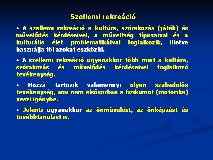 Szellemi rekreáció • A szellemi rekreáció a kultúra, szórakozás (játék) és művelődés kérdéseivel, a