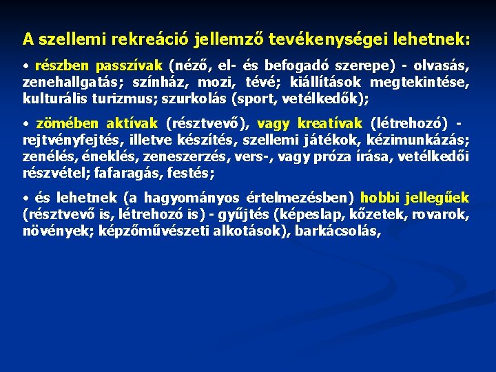 A szellemi rekreáció jellemző tevékenységei lehetnek: • részben passzívak (néző, el- és befogadó szerepe)