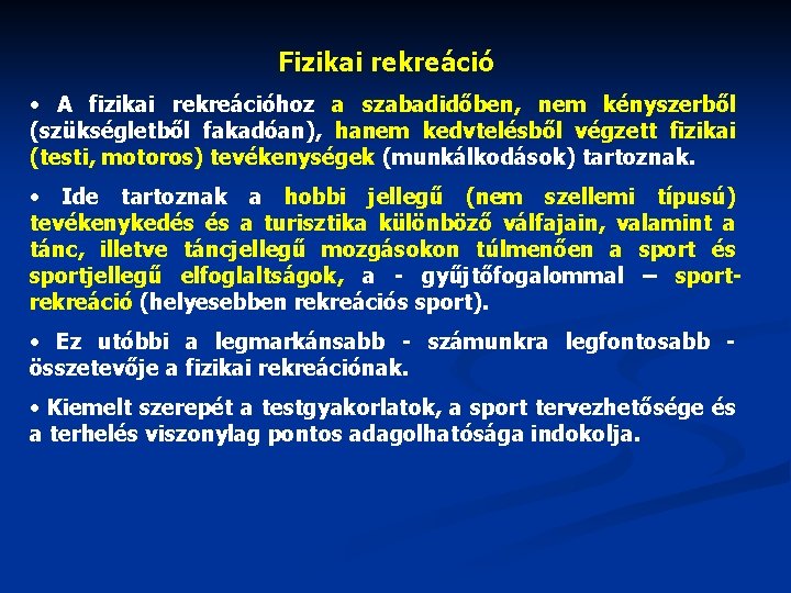 Fizikai rekreáció • A fizikai rekreációhoz a szabadidőben, nem kényszerből (szükségletből fakadóan), hanem kedvtelésből