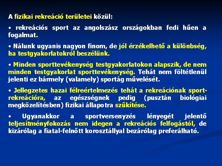 A fizikai rekreáció területei közül: • rekreációs sport az angolszász országokban fedi hűen a