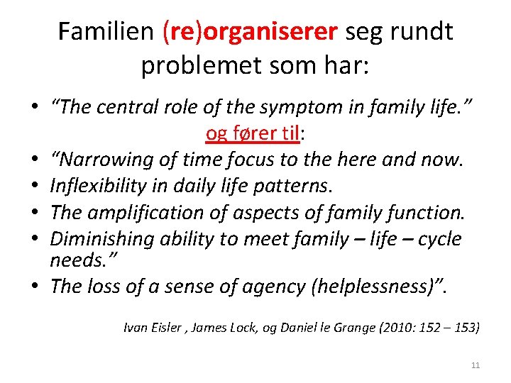 Familien (re)organiserer seg rundt problemet som har: • “The central role of the symptom