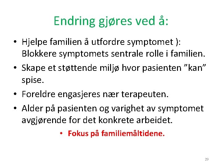 Endring gjøres ved å: • Hjelpe familien å utfordre symptomet ): Blokkere symptomets sentrale