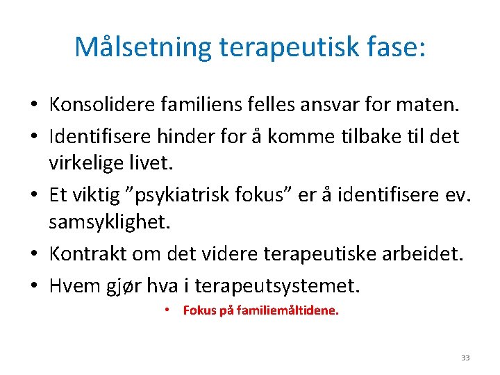 Målsetning terapeutisk fase: • Konsolidere familiens felles ansvar for maten. • Identifisere hinder for