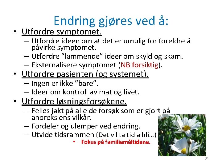 Endring gjøres ved å: • Utfordre symptomet. – Utfordre ideen om at det er