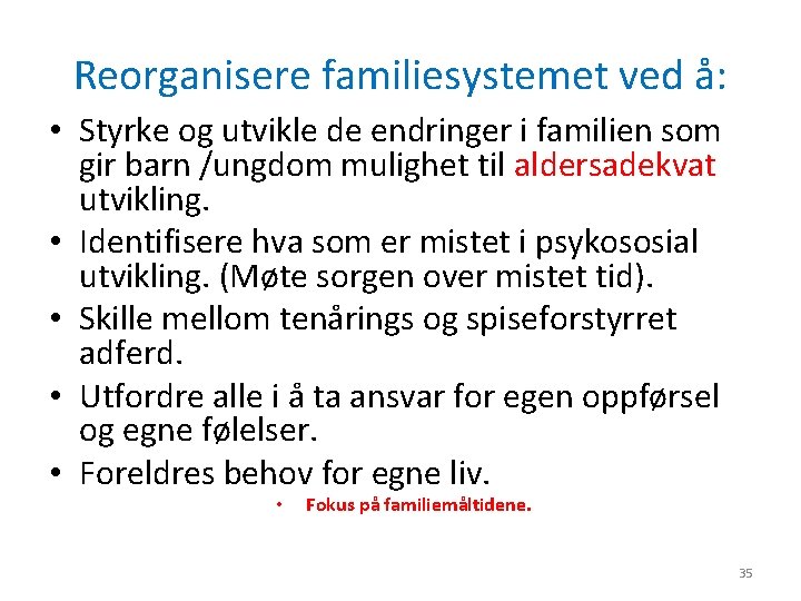 Reorganisere familiesystemet ved å: • Styrke og utvikle de endringer i familien som gir