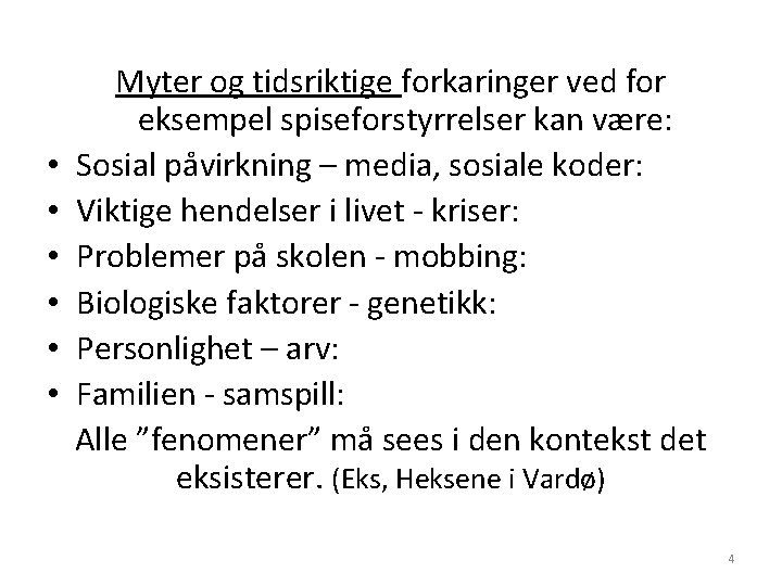  • • • Myter og tidsriktige forkaringer ved for eksempel spiseforstyrrelser kan være: