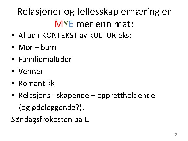 Relasjoner og fellesskap ernæring er MYE mer enn mat: • Alltid i KONTEKST av