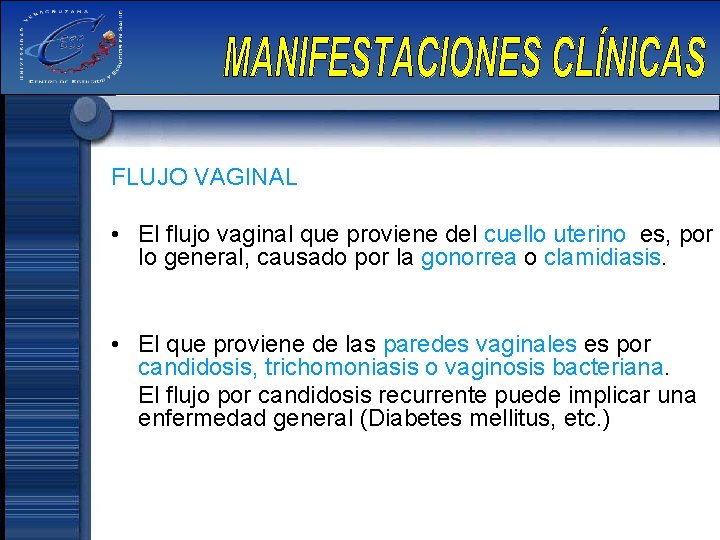 FLUJO VAGINAL • El flujo vaginal que proviene del cuello uterino es, por lo