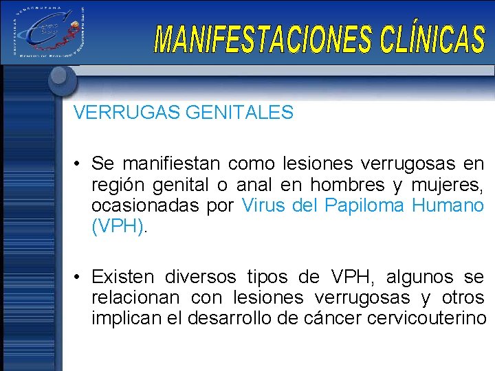 VERRUGAS GENITALES • Se manifiestan como lesiones verrugosas en región genital o anal en