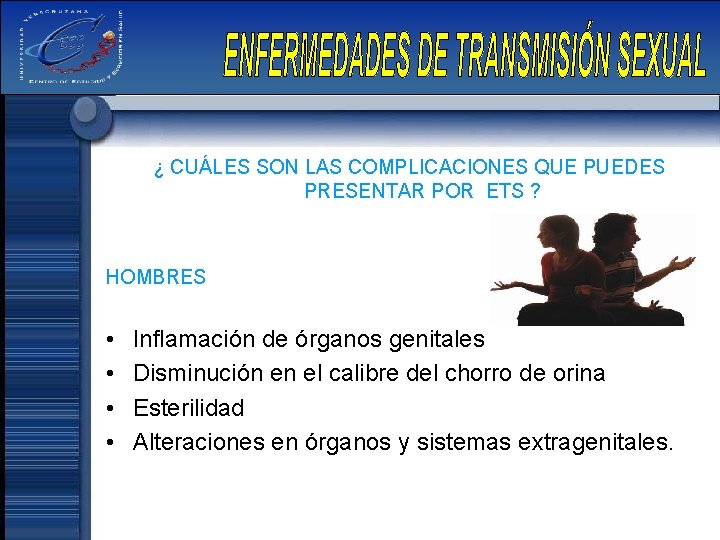 ¿ CUÁLES SON LAS COMPLICACIONES QUE PUEDES PRESENTAR POR ETS ? HOMBRES • •