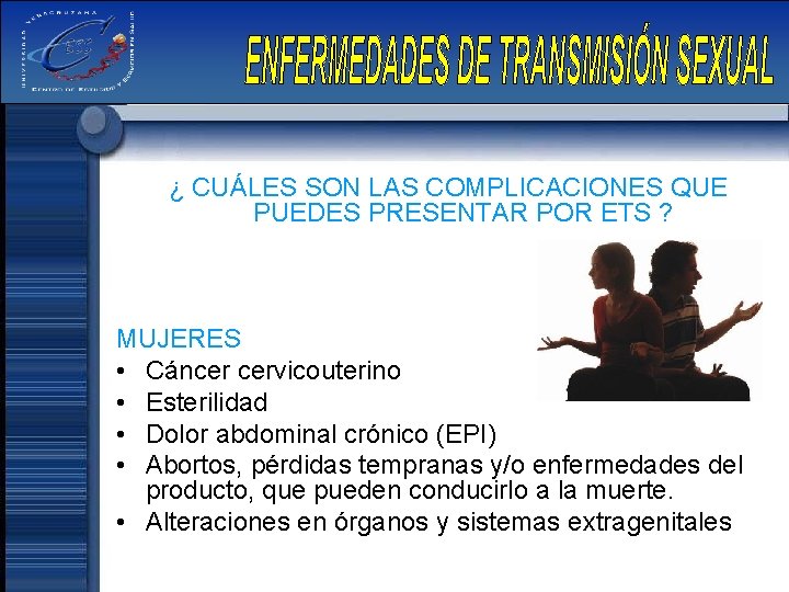 ¿ CUÁLES SON LAS COMPLICACIONES QUE PUEDES PRESENTAR POR ETS ? MUJERES • Cáncer