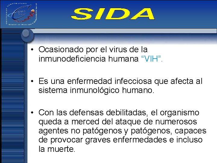  • Ocasionado por el virus de la inmunodeficiencia humana “VIH”. • Es una