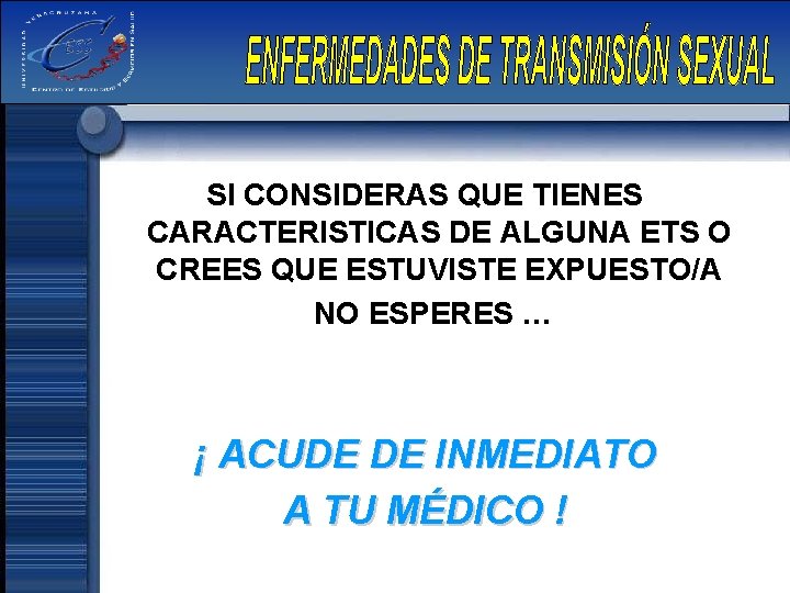 SI CONSIDERAS QUE TIENES CARACTERISTICAS DE ALGUNA ETS O CREES QUE ESTUVISTE EXPUESTO/A NO