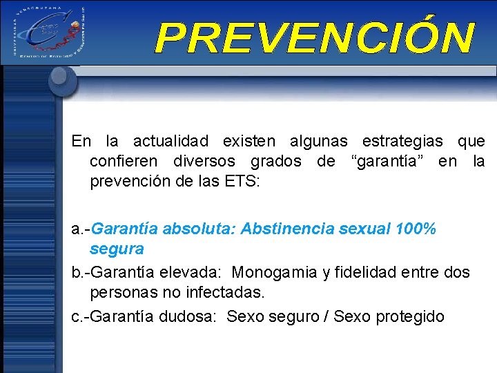 En la actualidad existen algunas estrategias que confieren diversos grados de “garantía” en la