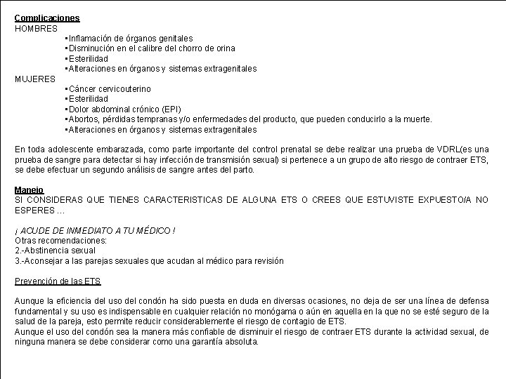 Complicaciones HOMBRES • Inflamación de órganos genitales • Disminución en el calibre del chorro