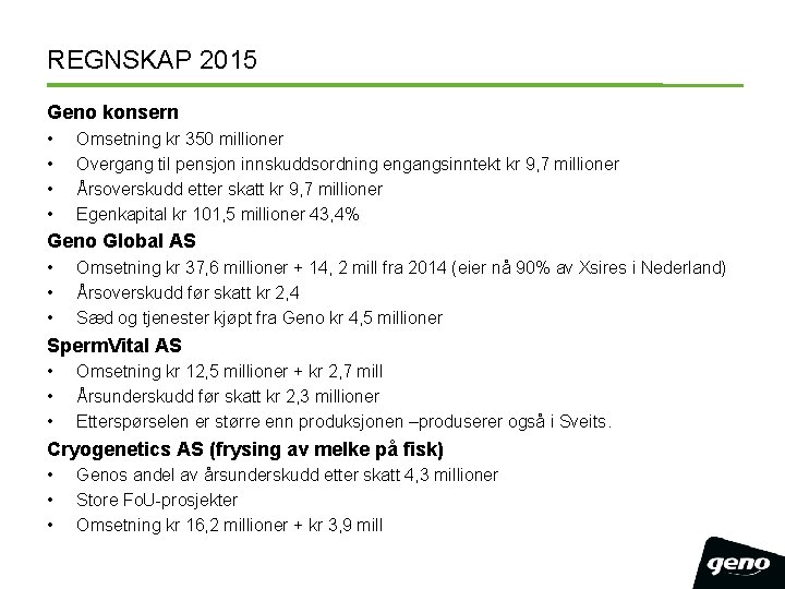 REGNSKAP 2015 Geno konsern • • Omsetning kr 350 millioner Overgang til pensjon innskuddsordning