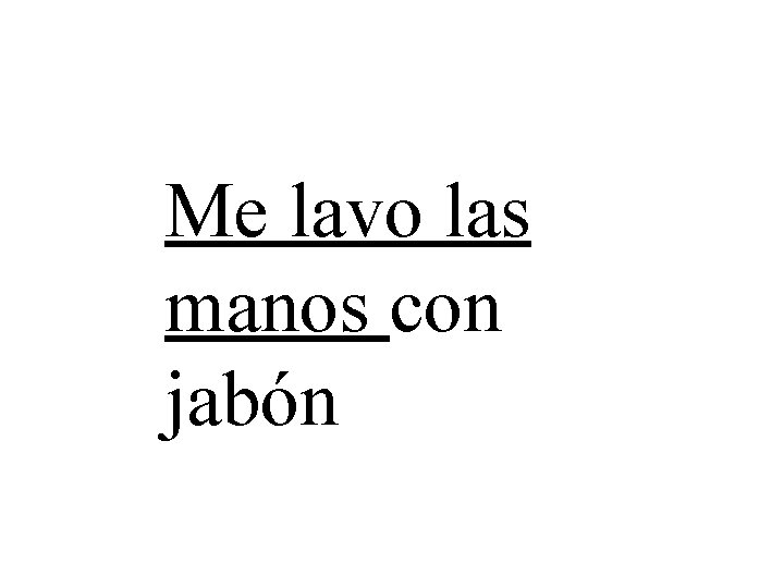 Me lavo las manos con jabón 