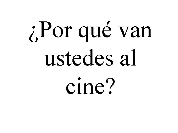 ¿Por qué van ustedes al cine? 