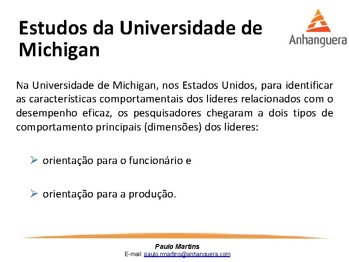 Estudos da Universidade de Michigan Na Universidade de Michigan, nos Estados Unidos, para identificar