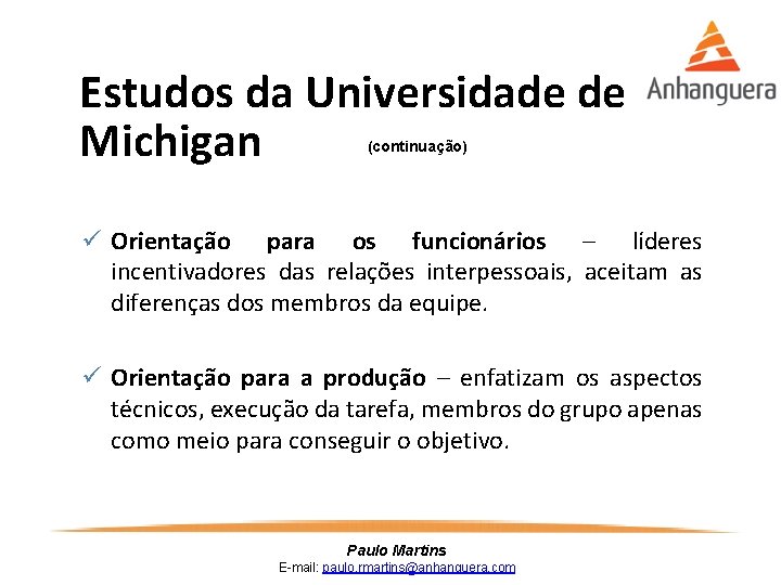 Estudos da Universidade de Michigan (continuação) ü Orientação para os funcionários – líderes incentivadores