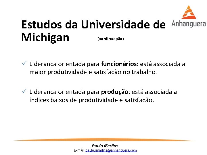 Estudos da Universidade de Michigan (continuação) ü Liderança orientada para funcionários: está associada a