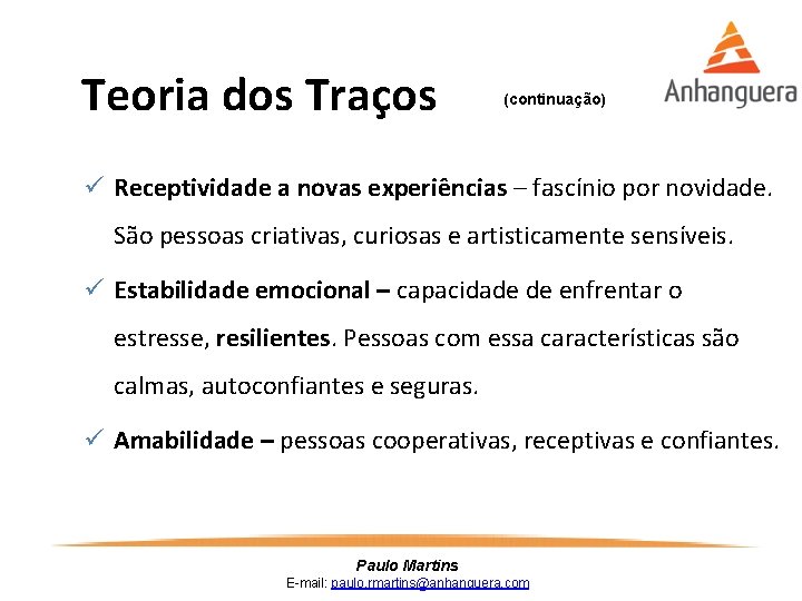 Teoria dos Traços (continuação) ü Receptividade a novas experiências – fascínio por novidade. São