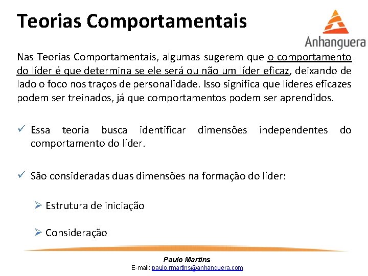 Teorias Comportamentais Nas Teorias Comportamentais, algumas sugerem que o comportamento do líder é que