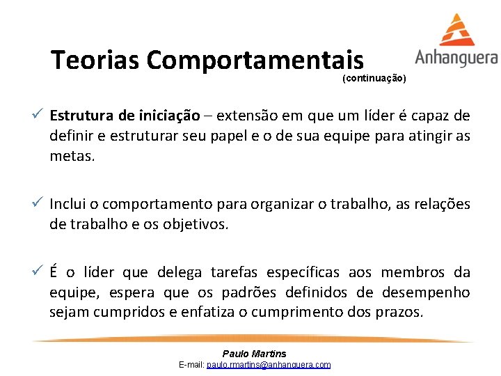 Teorias Comportamentais (continuação) ü Estrutura de iniciação – extensão em que um líder é