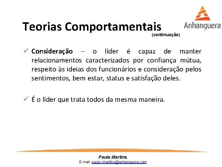 Teorias Comportamentais (continuação) ü Consideração – o líder é capaz de manter relacionamentos caracterizados