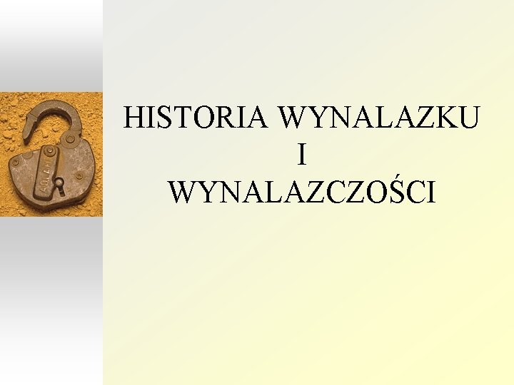 HISTORIA WYNALAZKU I WYNALAZCZOCI Potrzeba jest matk wynalazku