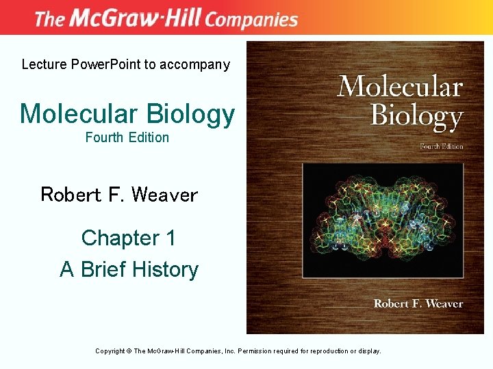 Lecture Power. Point to accompany Molecular Biology Fourth Edition Robert F. Weaver Chapter 1