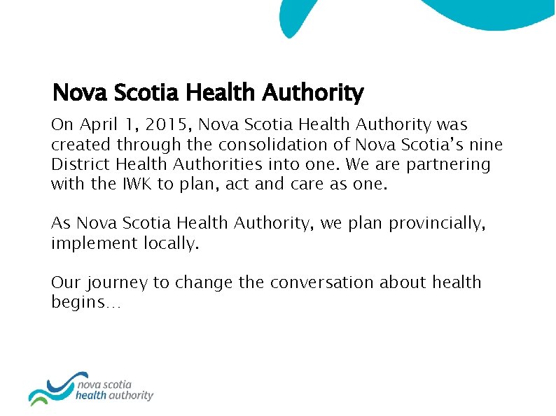 Nova Scotia Health Authority On April 1, 2015, Nova Scotia Health Authority was created