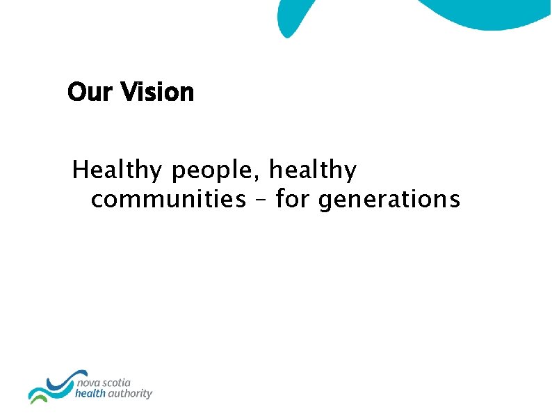 Our Vision Healthy people, healthy communities – for generations 