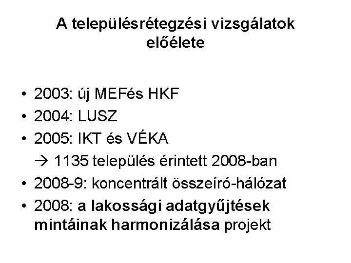 A településrétegzési vizsgálatok előélete • 2003: új MEFés HKF • 2004: LUSZ • 2005: